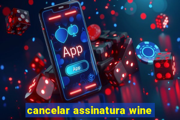 cancelar assinatura wine